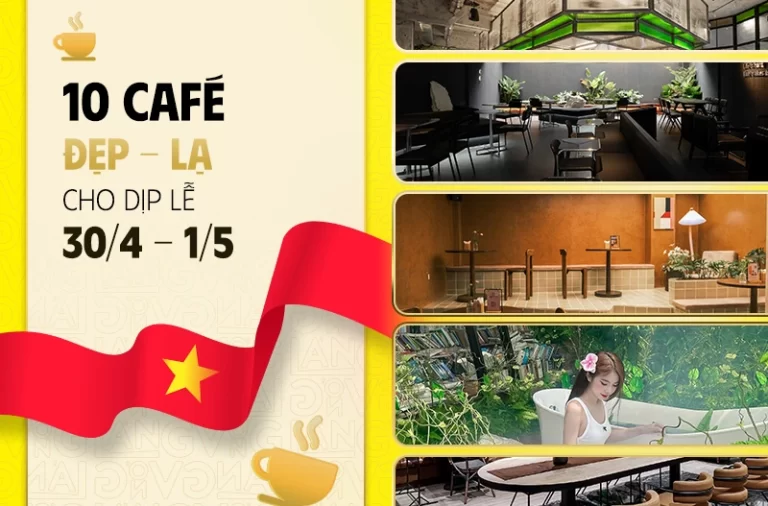 Lễ này đi đâu? Top 10 quán cà phê ngon, đẹp, check-in cho lễ 30.4 và 1.5